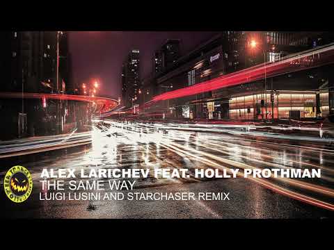 ♫ Alex Larichev feat. Holly Prothman - The Same Way  [Luigi Lusini and Starchaser remix] ♫