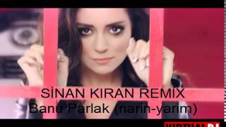 BANU PARLAK-NARİN YARİM (SİNAN KIRAN-REMİX)