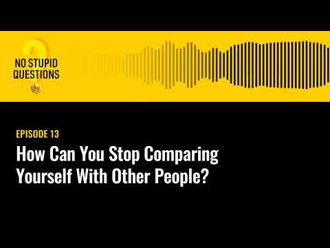 How Can You Stop Comparing Yourself With Other People? (Replay) | No Stupid Questions | Episode 13