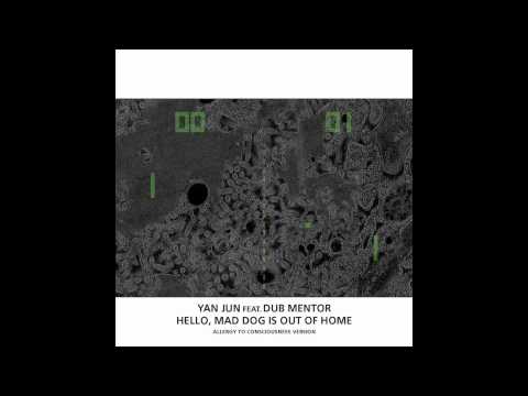 Yan Jun feat. Dub Mentor - Hello, Mad Dog Is Out Of Home