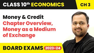 Money and Credit - Chapter Overview and Money as a Medium of Exchange | Class 10 Economics Chapter 3