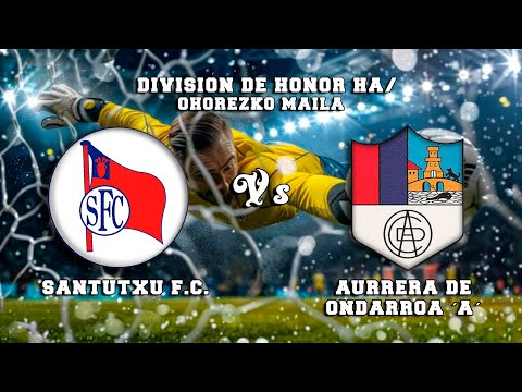 🔴DIRECTO : SANTUTXU F.C. Vs AURRERÁ DE ONDARROA´A´ División de Honor