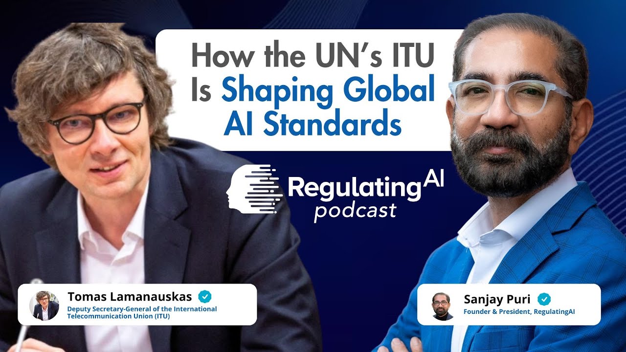 How the UNās ITU Is Shaping Global AI Standards Ft. Tomas Lamanauskas | RegulatingAI Podcast