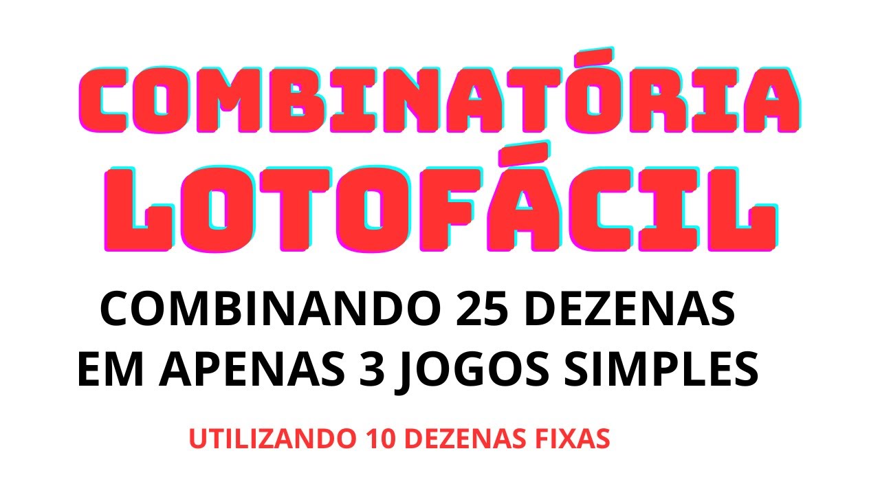 COMBINATÓRIA LOTOFÁCIL, UTILIZANDO 25 dezenas e formando 3 jogos.