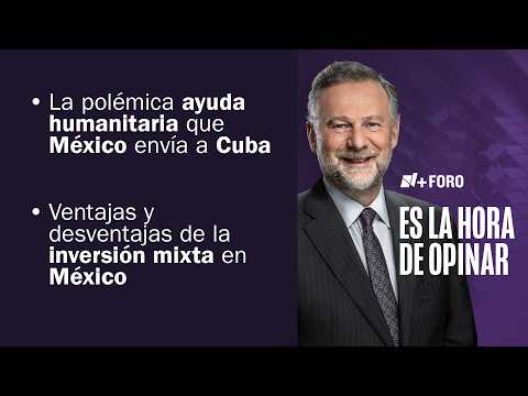 El envío de recursos humanitarios a Cuba de Sheinbaum | Es la Hora de Opinar - 11 de Febrero 2026