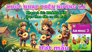 [Hát mẫu] KHÚC NHẠC TRÊN NƯƠNG XA (Âm nhạc lớp 3 - Kết nối tri thức) - Nguyen Truong Polm 