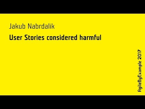 AgileByExample 2017: Jakub Nabrdalik - User Stories considered harmful