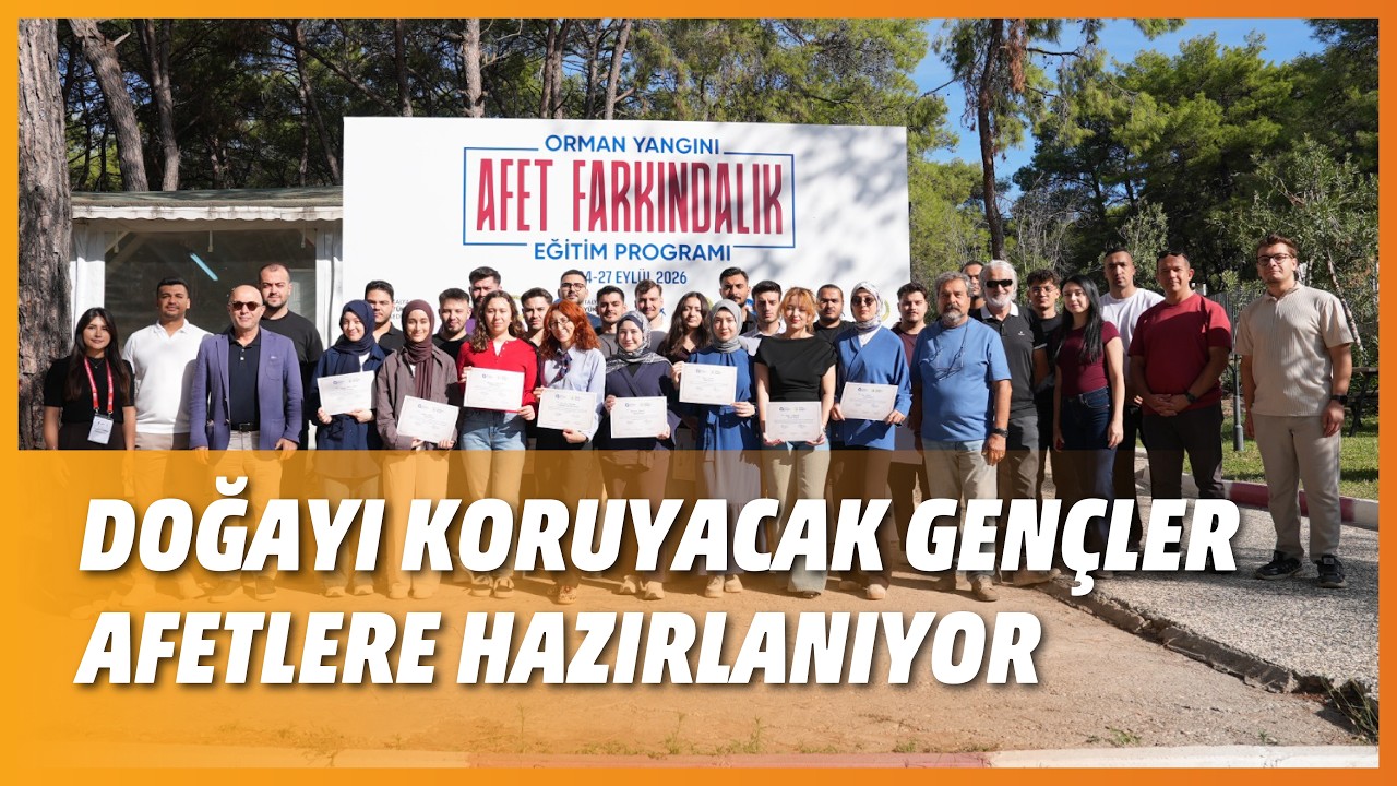 DOĞAYI KORUYACAK GENÇLER AFETLERE HAZIRLANIYOR