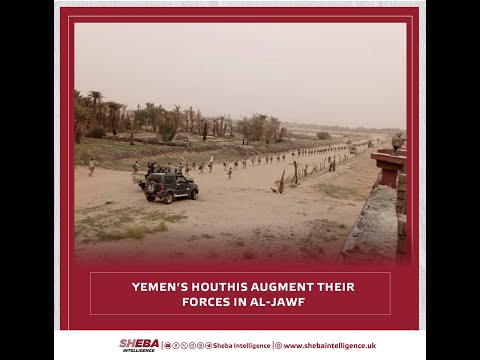 Yemen's Houthis Augment Their Forces in Al Jawf