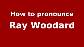 How to pronounce Ray Woodard