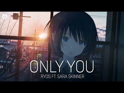 「Nightcore」Ryos - Only You (ft. Sara Skinner)