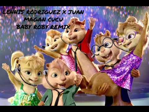 LENNIS RODRIGUEZ X JUAN MAGAN CUCU (ALVIN AND THE CHIPMUNKS) BABY ROBY REMIX