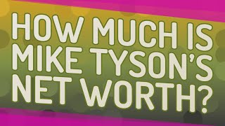 How much is Mike Tyson’s net worth