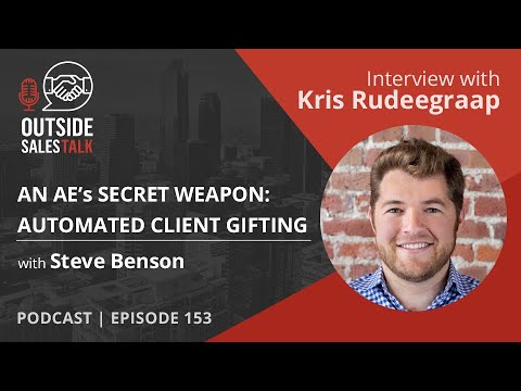 An AE’s Secret Weapon: Automated Client Gifting - Outside Sales Talk with Kris Rudeegraap
