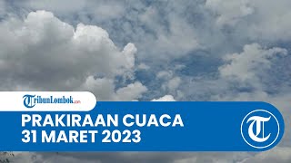 Prakiraan Cuaca BMKG 31 Maret 2023 Wilayah NTB: Diprediksi Berawan hingga Hujan sedang