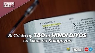 Si Cristo Ay Tao At Hindi Diyos Sa Likas Na Kalagayan | SURIIN NATIN