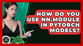 How Do You Use nn.Module In PyTorch Models - AI and Machine Learning Explained