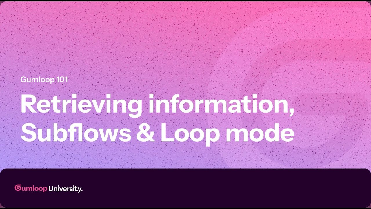 Retrieving information, Loop mode & Subflows | Gumloop 101
