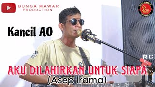 Download lagu AKU DILAHIRKAN UNTUK SIAPA (Asep Irama) || Kancil AO || Cover Musik Video mp3