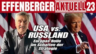 USA vs. Russland – Europas Rolle im Schatten der Strategie - Effenberger Aktuell #23