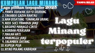 Download lagu KUMPULAN LAGU MINANG TERPOPULER || PANEN DIAWAK KAYO DI URANG TAKABEK GADIH RANTAU - KORBAN PERASAAN mp3