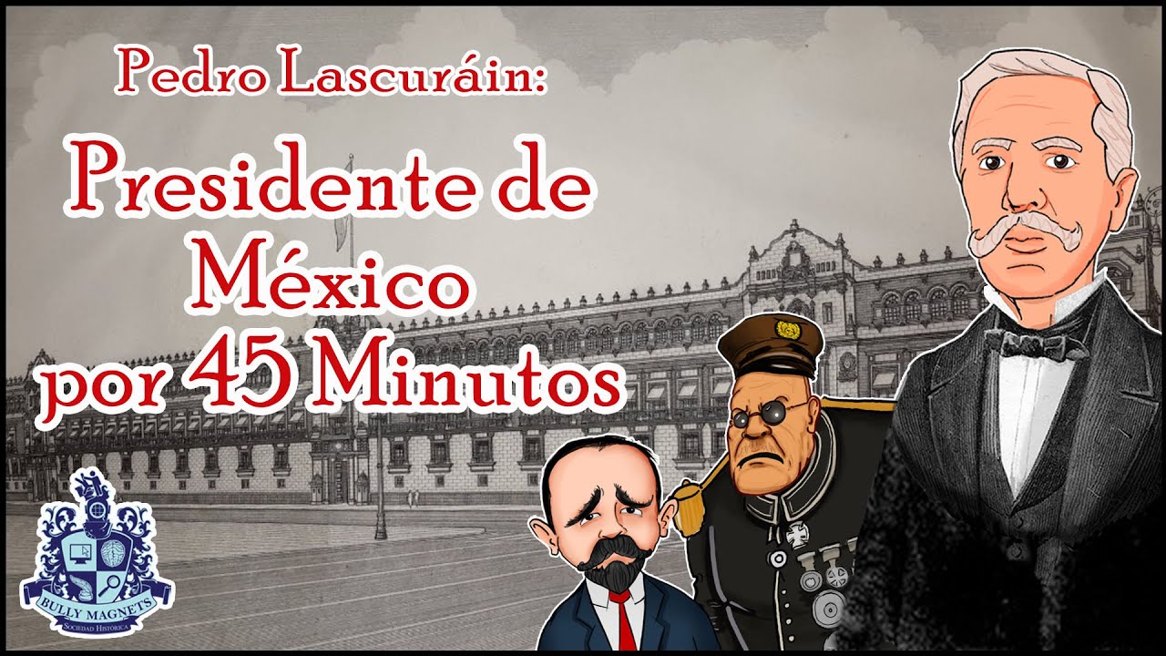 Presidente por 45 minutos: Pedro Lascuráin y el pacto de la embajada - Bully Magnets - Documental