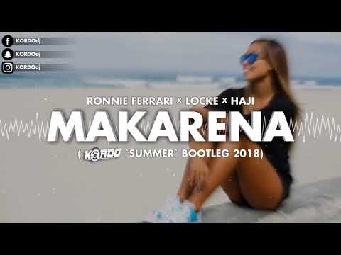 Ronnie Ferrari x Locke x Haji - MAKARENA (KORDO 'Summer' Bootleg 2018)