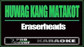 Huwag kang matakot - ERASERHEADS (KARAOKE)