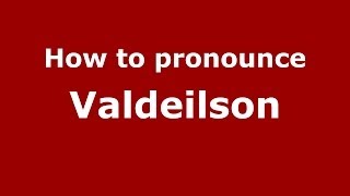 How to pronounce Valdeilson