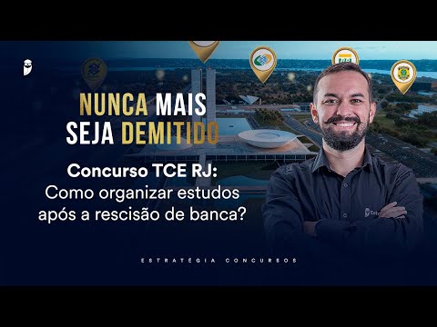 Concurso TCE RJ: Como organizar estudos após a rescisão de banca? - Nunca mais seja demitido