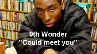 Could meet you produced by 9th Wonder