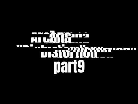 Arcana "Distortion" part 9