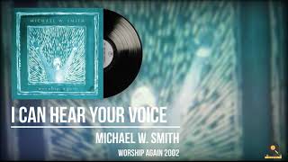 Michael W. Smith I Can Hear Your Voice