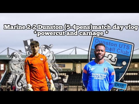 Marine 2-2 Dunston (5-4pens) Matchday vlog * powercut and Carnage*