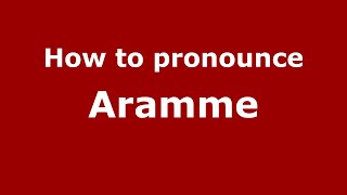 How to pronounce Aramme
