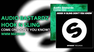 Audio Bastardz &amp; Hook N Sling - Come on! Don&#39;t you know? (WMM MashUp)