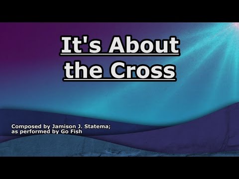 It's About the Cross - Go Fish - Lyrics