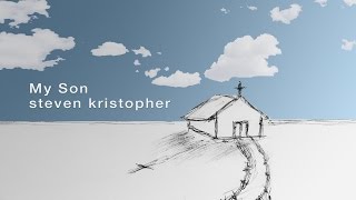 My Son - Official Lyric Video - Steven Kristopher