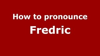 How to pronounce Fredric