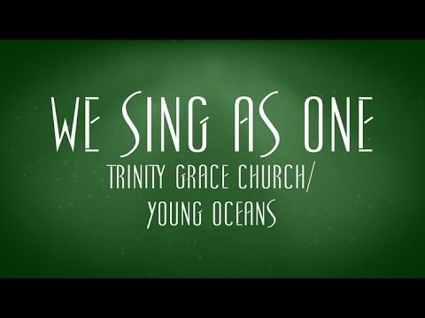 We Sing As One - Trinity Grace Church