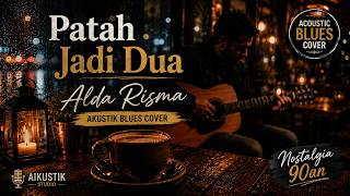Download lagu Patah Jadi Dua - Alda Risma | Acoustic Blues Indonesia Penuh Perasaan mp3
