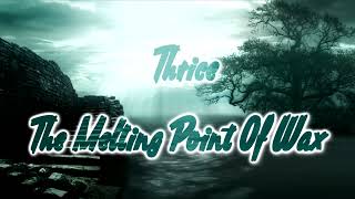 Thrice - The Melting Point Of Wax [Lyrics on screen]