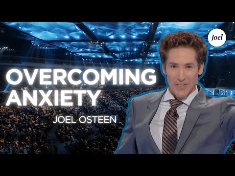 Overcoming Anxiety | Joel Osteen