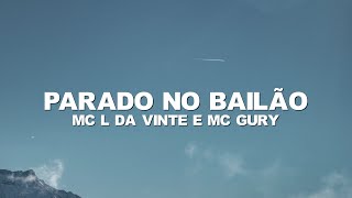 Parado no Bailão - MC L Da Vinte e MC Gury (Lyrics/Letra)