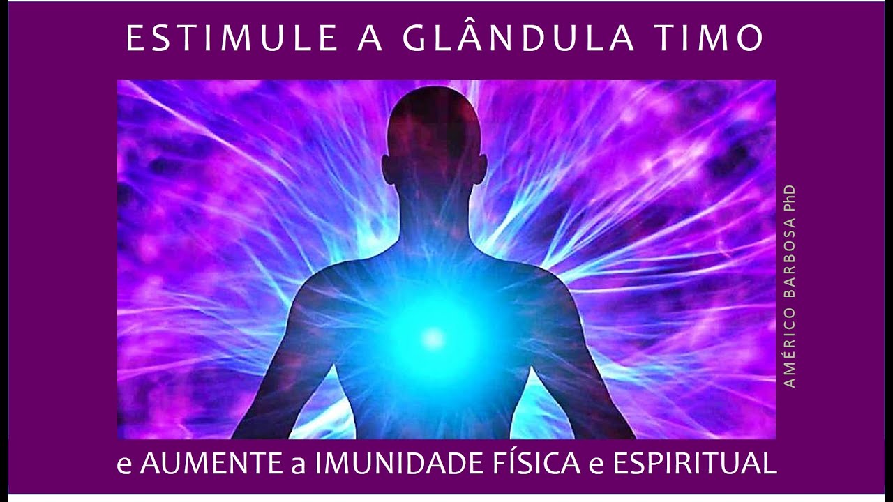 ESTIMULE A GLÂNDULA TIMO  e aumente a imunidade física e espiritual