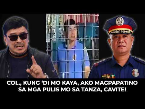 COL., Kung 'di mo kaya, Ako Magpapatino sa mga Pulis mo sa Tanza, Cavite!