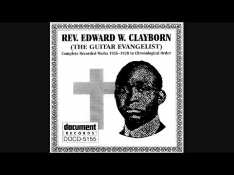 Rev. Edward Clayborn - Then We'll Need That True Religion