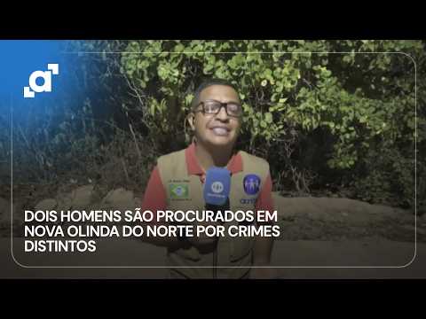 Dois homens são procurados em Nova Olinda do Norte por crimes distintos