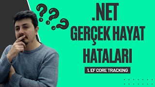 .NET Gerçek Hayat Hataları - 1. EF Core Tracking