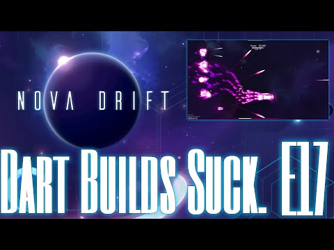 Nova Drift - Episode 17 - Dart Builds Suck.